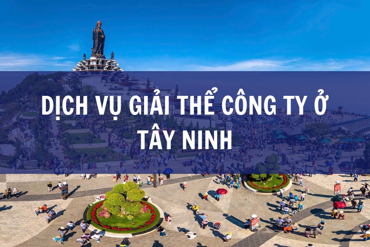 Dịch Vụ Giải Thể Công Ty Ở Tây Ninh