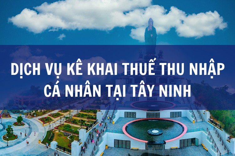 Dịch Vụ Kê Khai Thuế Thu Nhập Cá Nhân tại Tây Ninh