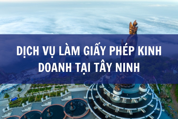 Dịch Vụ Làm Giấy Phép Kinh Doanh tại Tây Ninh – Nhanh Chóng, Hợp Pháp Dịch Vụ Làm Giấy Phép Kinh Doanh tại Tây Ninh