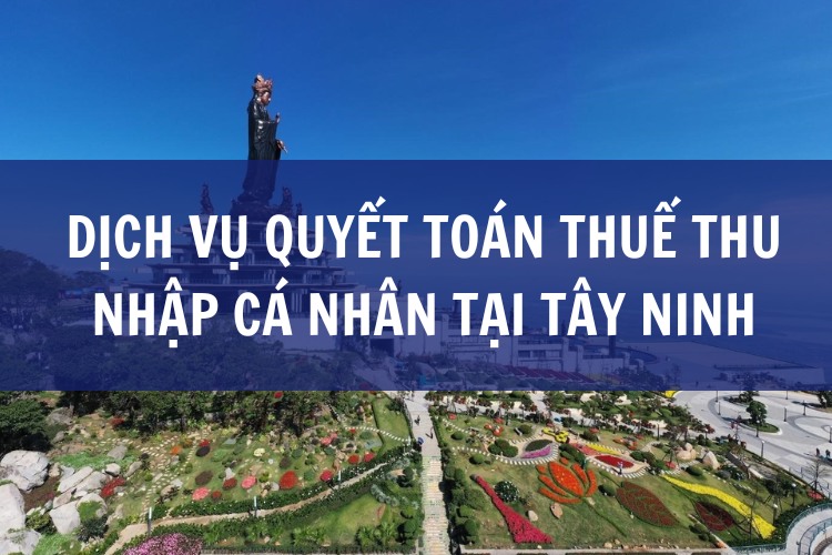 Dịch Vụ Quyết Toán Thuế Thu Nhập Cá Nhân tại Tây Ninh
