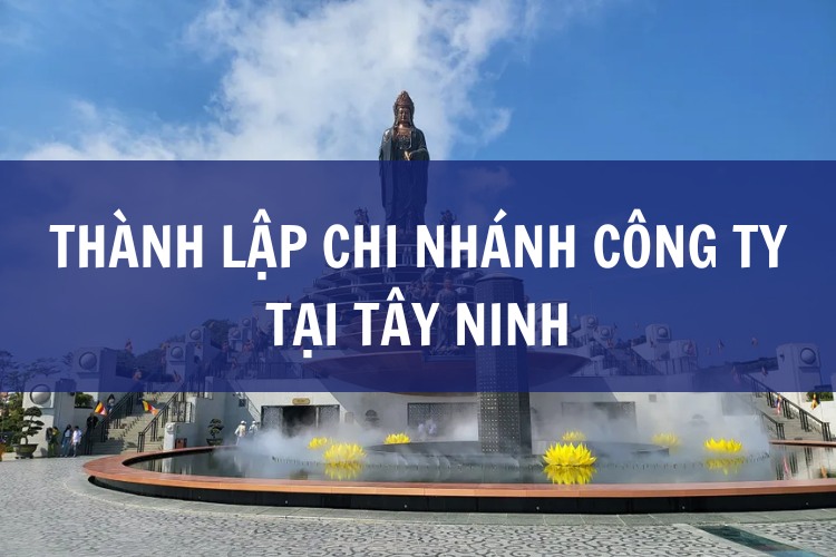 Dịch Vụ Thành Lập Chi Nhánh Công Ty tại Tây Ninh